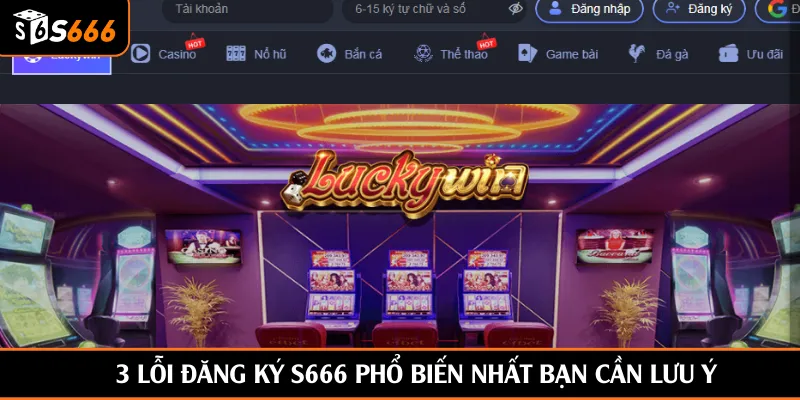 3 lỗi đăng ký S666 phổ biến nhất bạn cần lưu ý