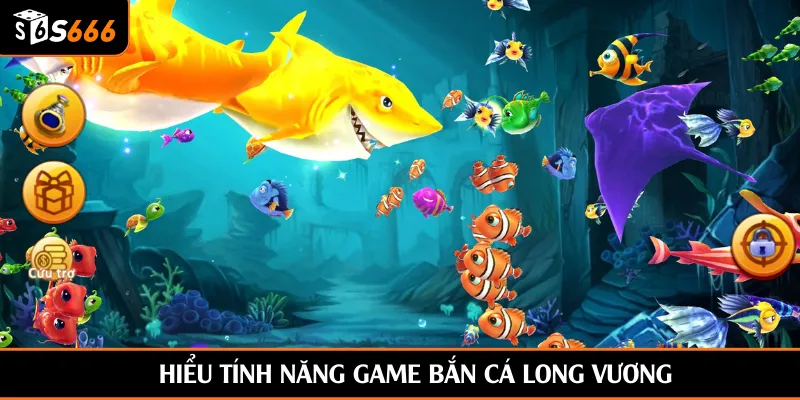 Hiểu tính năng game Bắn Cá Long Vương
