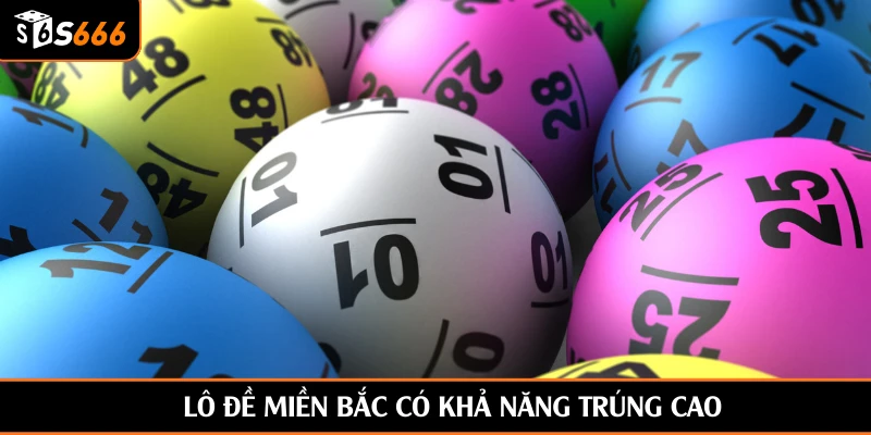 Lô đề miền Bắc có khả năng trúng cao