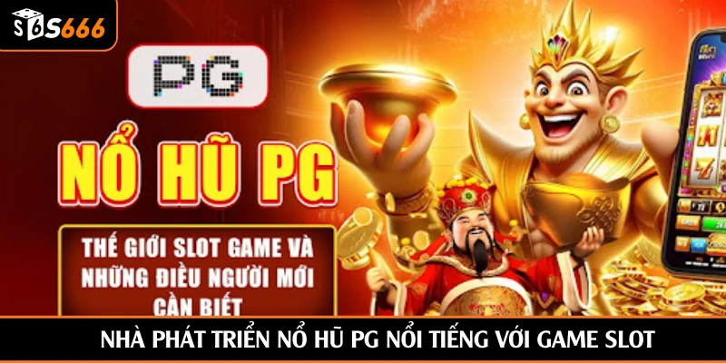 Nhà phát triển nổ hũ PG nổi tiếng với game slot