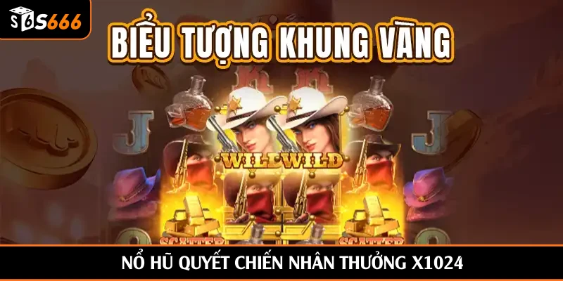 Nổ Hũ Quyết Chiến nhân thưởng X1024