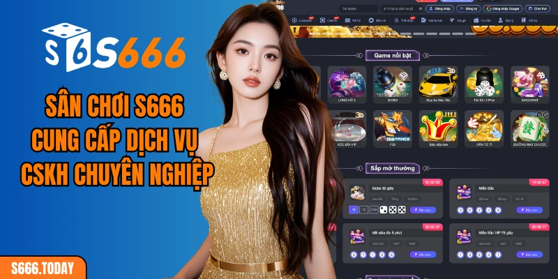 Sân chơi S666 cung cấp dịch vụ CSKH chuyên nghiệp